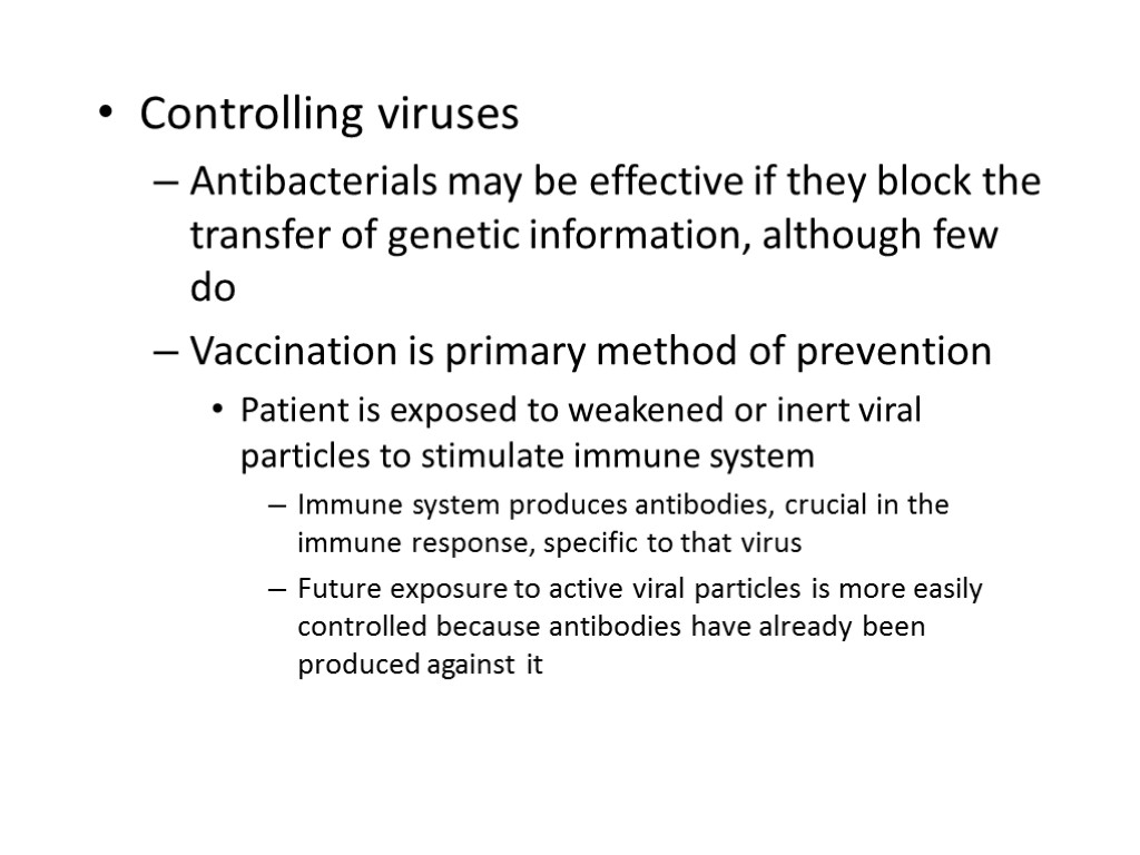 Controlling viruses Antibacterials may be effective if they block the transfer of genetic information,